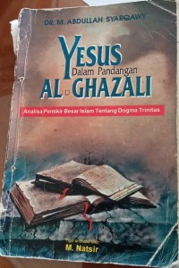 Image of Yesus dalam pandangan AL-Ghazali : Analisa Pemikir besar islam tentang dogma trinitas