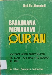 Image of Bagaimana memahami Qur'an: Keempat istilah dalam Qur'an Al Ilah - Ar Rab- Al Ibadah Al Din